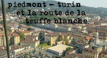 carnets de voyage italie - le piedmont - turin et la route de la truffe blanche